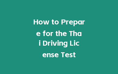 How to Prepare for the Thai Driving License Test